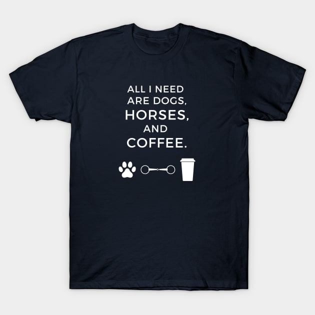 Dogs, Horses, and Coffee T-Shirt by wittyequestrian@gmail.com